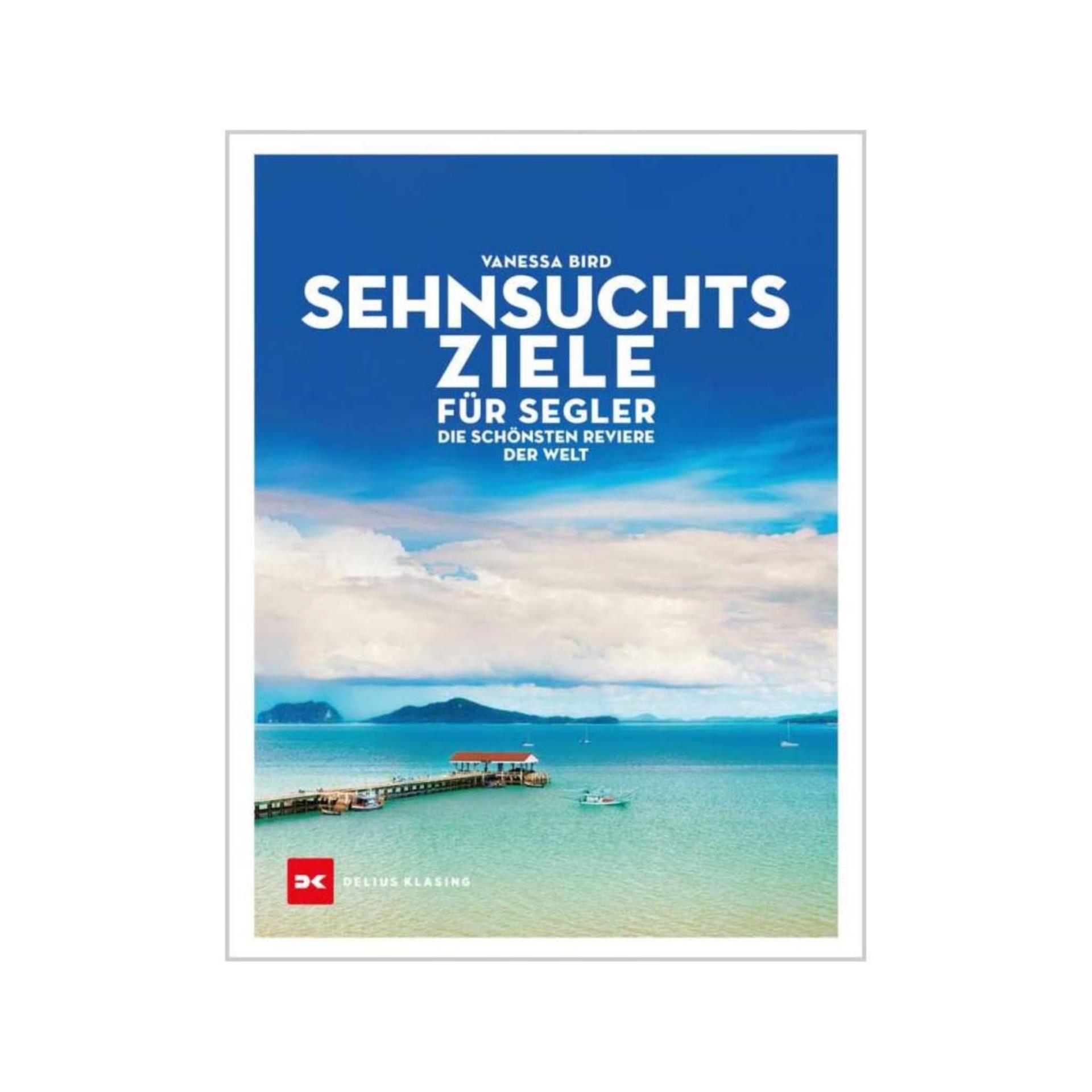 Delius Klasing Sehnsuchtsziele für Segler - Vanessa Bird Delius Klasing Sehnsuchtsziele für Segler - Vanessa Bird